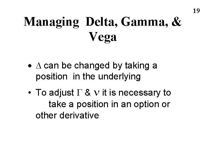 Managing Delta, Gamma, & Vega · D can be changed by taking a position Managing Delta, Gamma, & Vega · D can be changed by taking a position