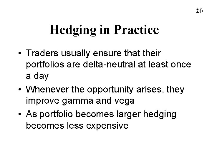 20 Hedging in Practice • Traders usually ensure that their portfolios are delta-neutral at 20 Hedging in Practice • Traders usually ensure that their portfolios are delta-neutral at