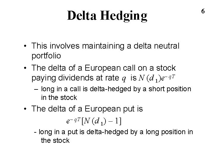 Delta Hedging • This involves maintaining a delta neutral portfolio • The delta of Delta Hedging • This involves maintaining a delta neutral portfolio • The delta of