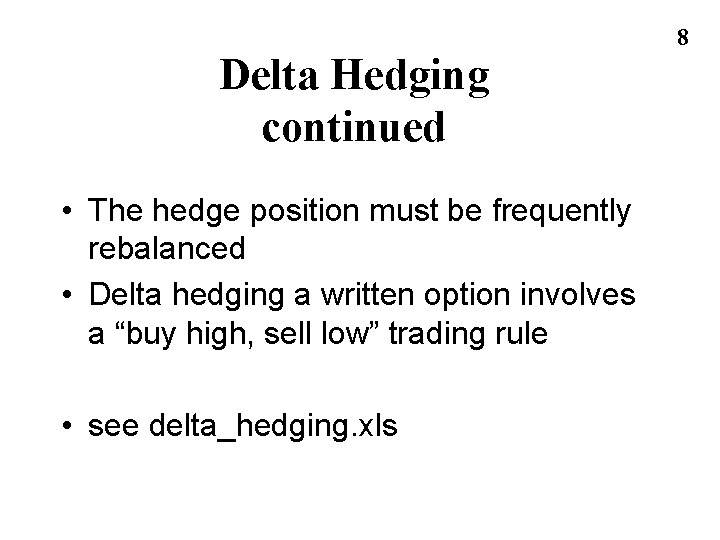 Delta Hedging continued • The hedge position must be frequently rebalanced • Delta hedging Delta Hedging continued • The hedge position must be frequently rebalanced • Delta hedging
