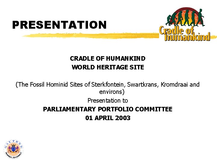 PRESENTATION CRADLE OF HUMANKIND WORLD HERITAGE SITE (The Fossil Hominid Sites of Sterkfontein, Swartkrans,