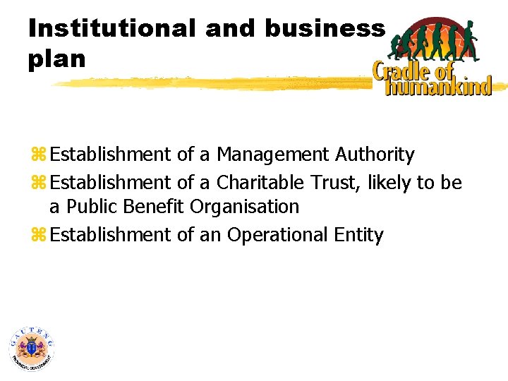 Institutional and business plan z Establishment of a Management Authority z Establishment of a