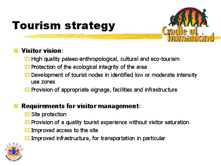 Tourism strategy z Visitor vision: y High quality palaeo-anthropological, cultural and eco-tourism y Protection