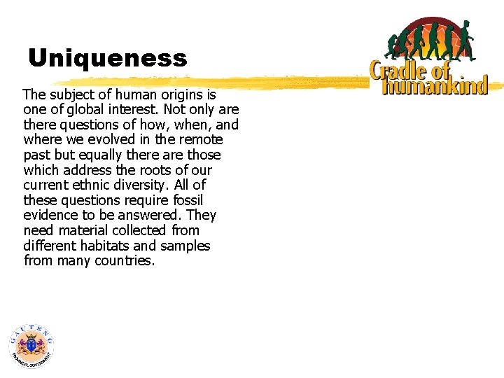 Uniqueness The subject of human origins is one of global interest. Not only are