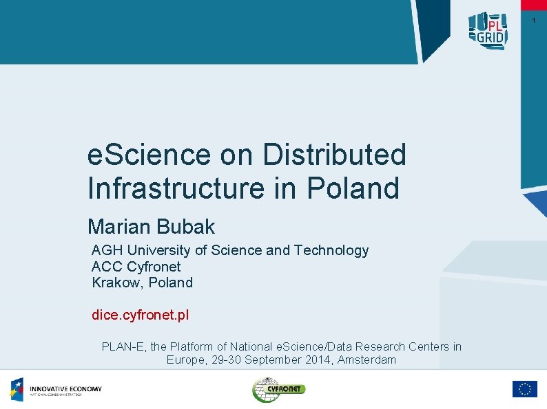1 e. Science on Distributed Infrastructure in Poland Marian Bubak AGH University of Science
