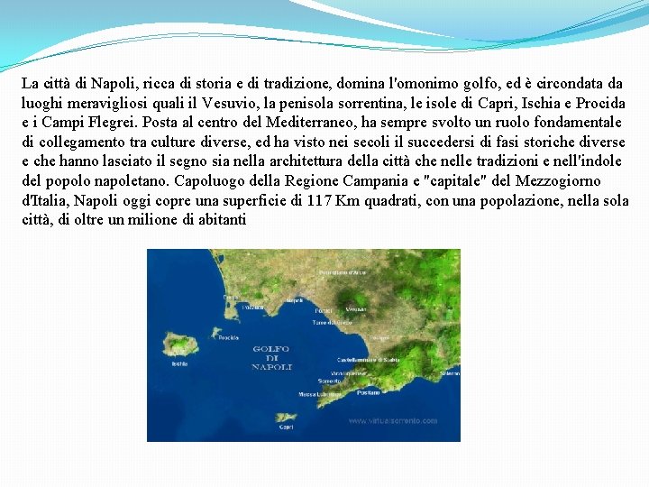 La città di Napoli, ricca di storia e di tradizione, domina l'omonimo golfo, ed