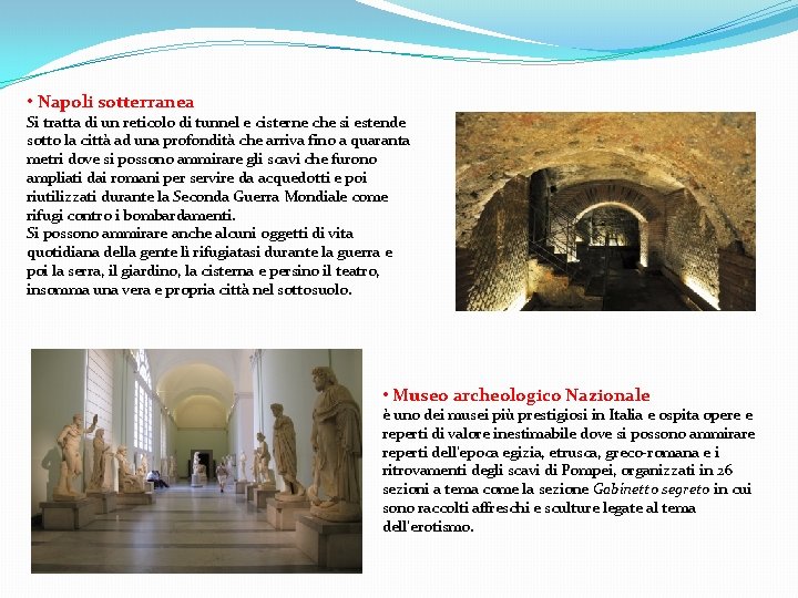  • Napoli sotterranea Si tratta di un reticolo di tunnel e cisterne che