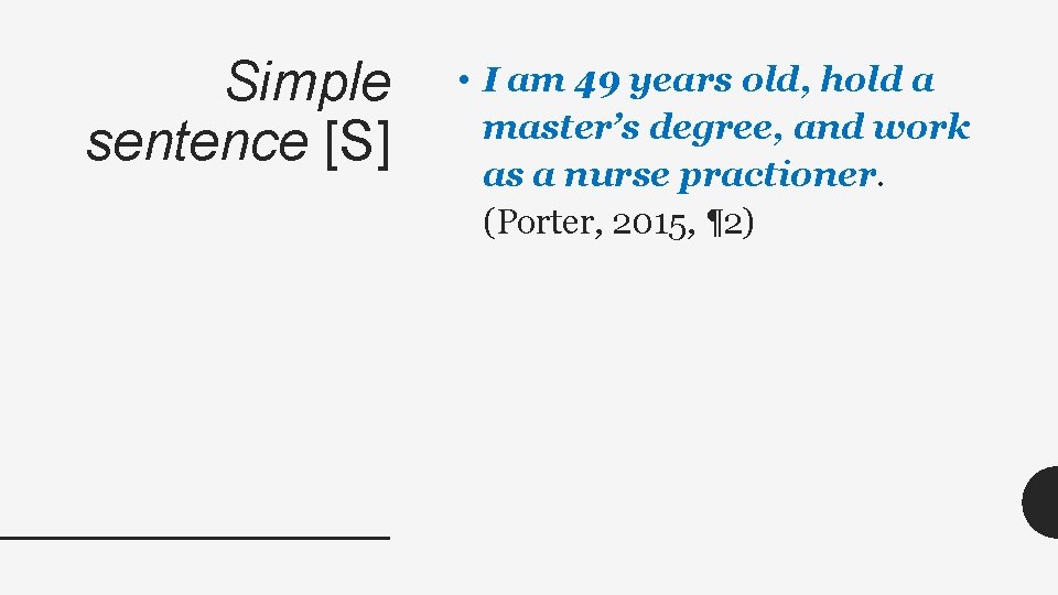 Simple sentence [S] • I am 49 years old, hold a master’s degree, and