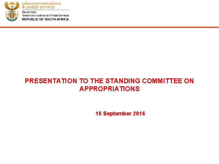 PRESENTATION TO THE STANDING COMMITTEE ON APPROPRIATIONS 16 September 2016 