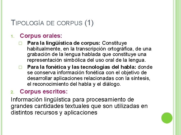 TIPOLOGÍA DE CORPUS (1) 1. Corpus orales: Para la lingüística de corpus: Constituye habitualmente,