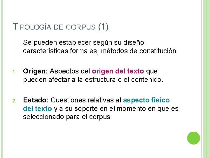 TIPOLOGÍA DE CORPUS (1) Se pueden establecer según su diseño, características formales, métodos de