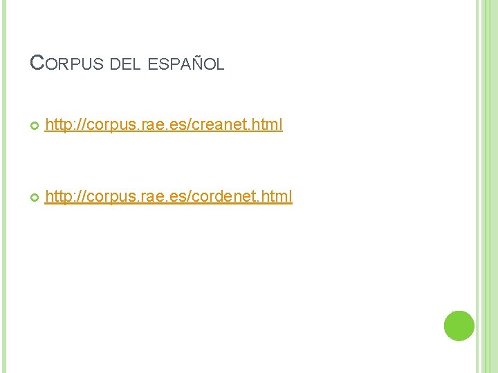 CORPUS DEL ESPAÑOL http: //corpus. rae. es/creanet. html http: //corpus. rae. es/cordenet. html 
