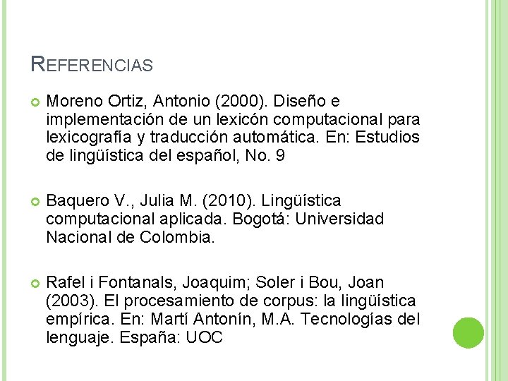 REFERENCIAS Moreno Ortiz, Antonio (2000). Diseño e implementación de un lexicón computacional para lexicografía