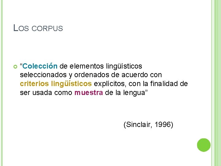 LOS CORPUS “Colección de elementos lingüísticos seleccionados y ordenados de acuerdo con criterios lingüísticos