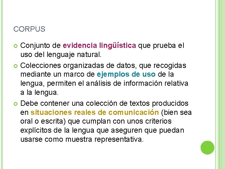 CORPUS Conjunto de evidencia lingüística que prueba el uso del lenguaje natural. Colecciones organizadas