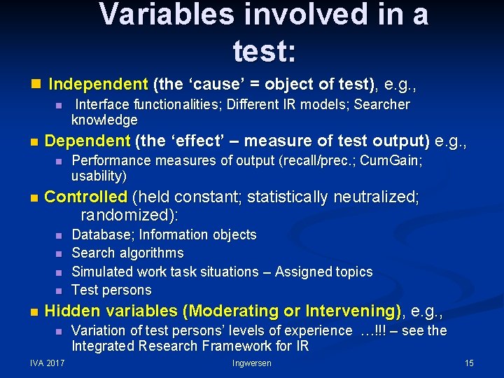Variables involved in a test: n Independent (the ‘cause’ = object of test), e.