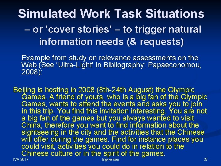 Simulated Work Task Situations – or ’cover stories’ – to trigger natural information needs