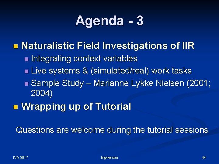 Agenda - 3 n Naturalistic Field Investigations of IIR Integrating context variables n Live