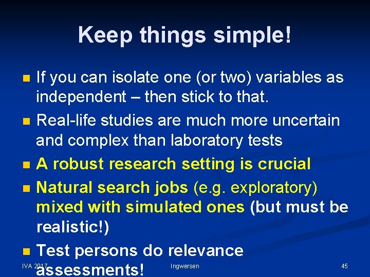 Keep things simple! n n n If you can isolate one (or two) variables