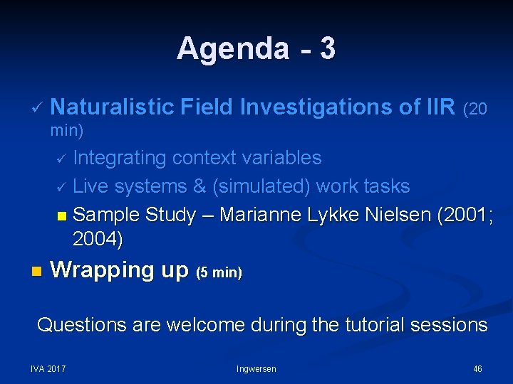Agenda - 3 ü Naturalistic Field Investigations of IIR (20 min) ü Integrating context
