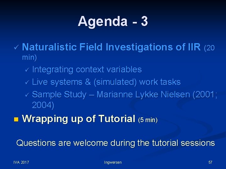 Agenda - 3 ü Naturalistic Field Investigations of IIR (20 min) ü Integrating context
