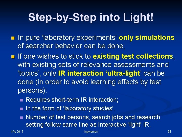 Step-by-Step into Light! n n In pure ‘laboratory experiments’ only simulations of searcher behavior
