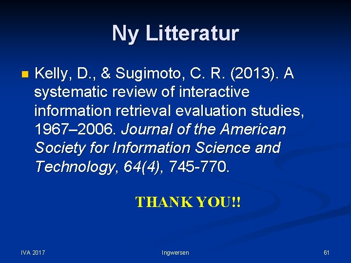 Ny Litteratur n Kelly, D. , & Sugimoto, C. R. (2013). A systematic review