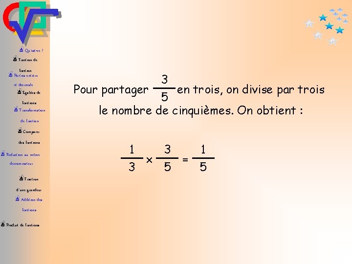 æQu’est-ce ? æFraction de fraction æParties entière et décimale æEgalités de fractions æTransformation 3