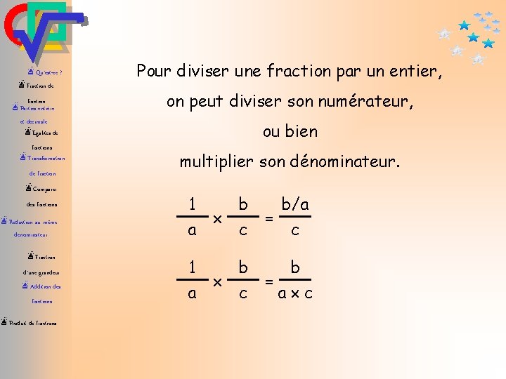 æQu’est-ce ? æFraction de fraction æParties entière et décimale æEgalités de fractions æTransformation de