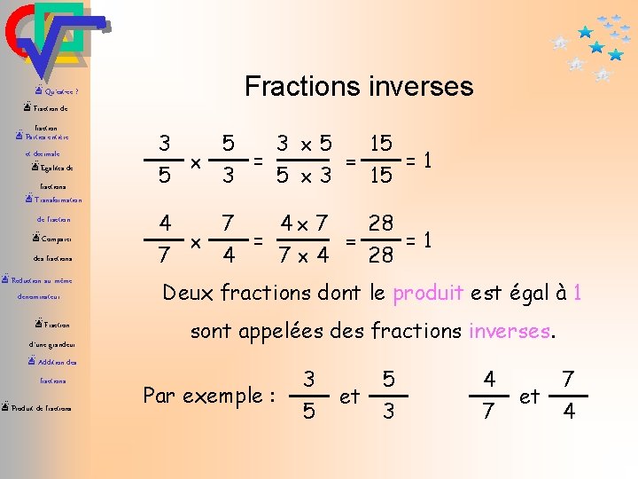 æQu’est-ce ? Fractions inverses æFraction de fraction æParties entière et décimale æEgalités de fractions