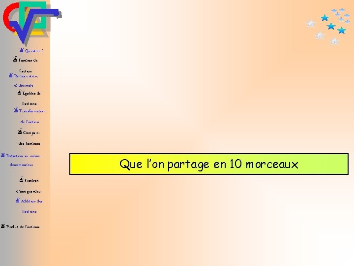 æQu’est-ce ? æFraction de fraction æParties entière et décimale æEgalités de fractions æTransformation de