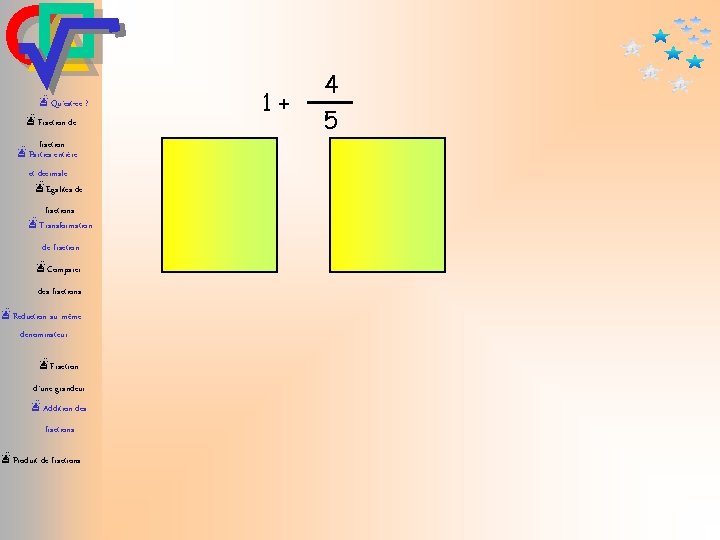 æQu’est-ce ? æFraction de fraction æParties entière et décimale æEgalités de fractions æTransformation de