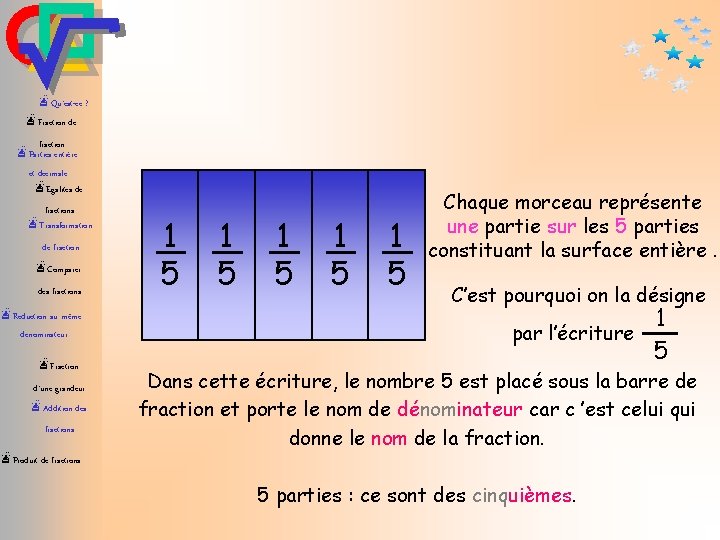 æQu’est-ce ? æFraction de fraction æParties entière et décimale æEgalités de fractions æTransformation de