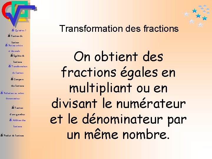 æQu’est-ce ? Transformation des fractions æFraction de fraction æParties entière et décimale æEgalités de