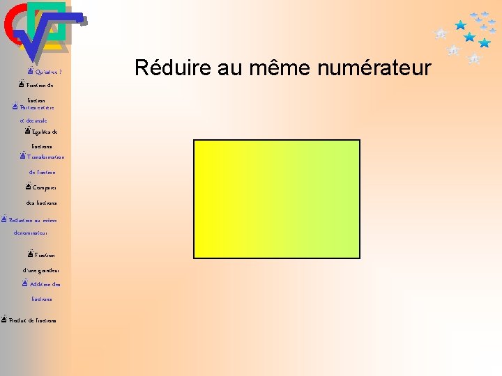 æQu’est-ce ? æFraction de fraction æParties entière et décimale æEgalités de fractions æTransformation de