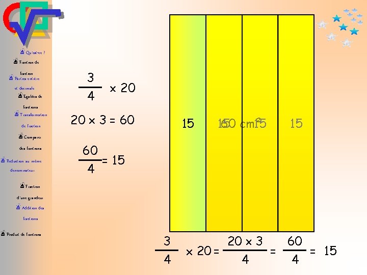 20 cm² æQu’est-ce ? æFraction de fraction æParties entière et décimale æEgalités de fractions