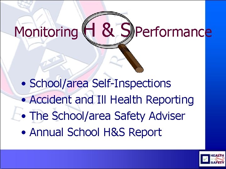 Monitoring H & S Performance • School/area Self-Inspections • Accident and Ill Health Reporting