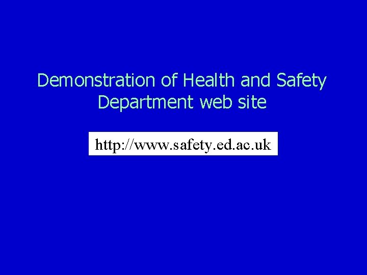 Demonstration of Health and Safety Department web site http: //www. safety. ed. ac. uk