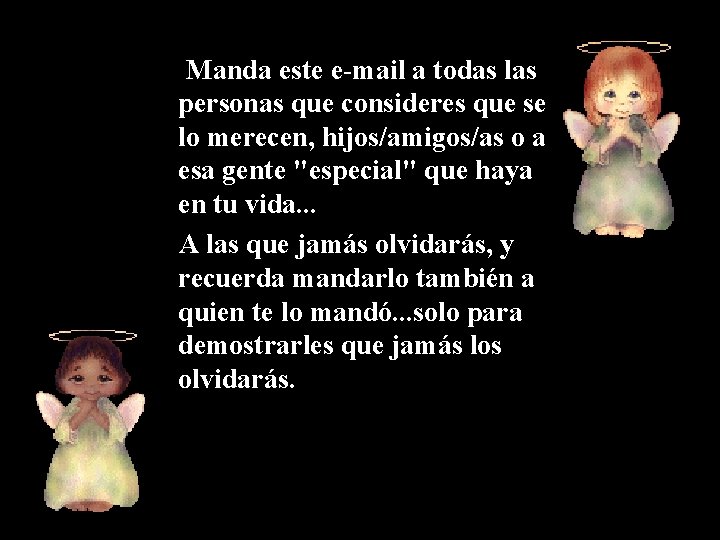 Manda este e-mail a todas las personas que consideres que se lo merecen, hijos/amigos/as