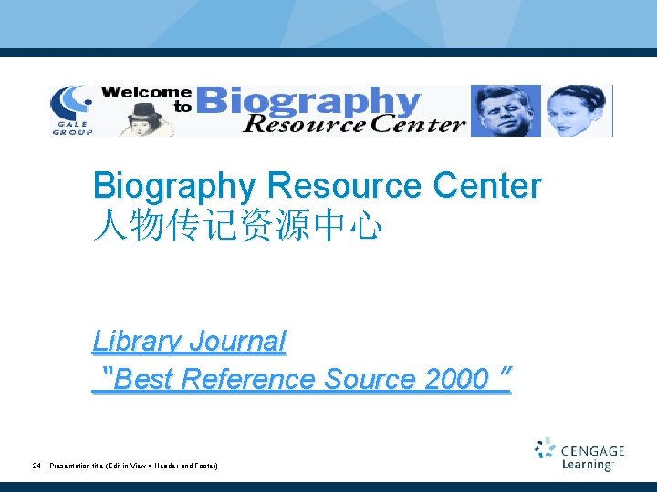 Biography Resource Center 人物传记资源中心 Library Journal “Best Reference Source 2000 ” 24 Presentation title