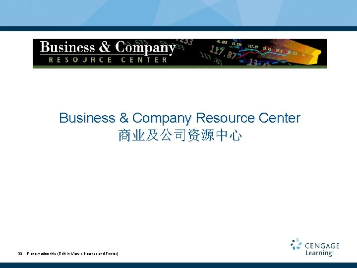 Business & Company Resource Center 商业及公司资源中心 30 Presentation title (Edit in View > Header
