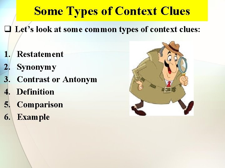 Some Types of Context Clues q Let’s look at some common types of context