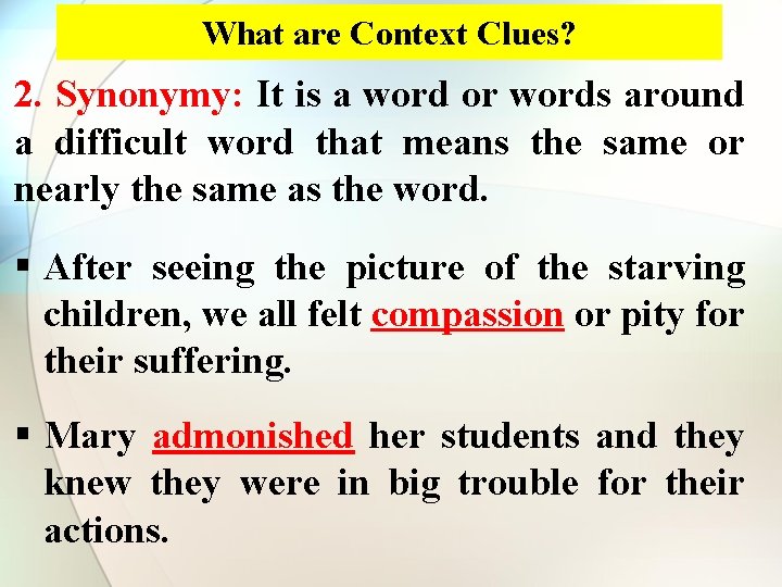 What are Context Clues? 2. Synonymy: It is a word or words around a