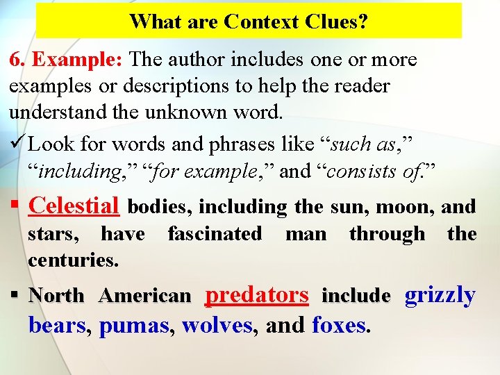 What are Context Clues? 6. Example: The author includes one or more examples or