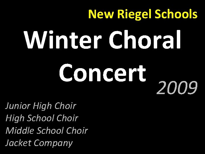 New Riegel Schools Winter Choral Concert 2009 Junior High Choir High School Choir Middle