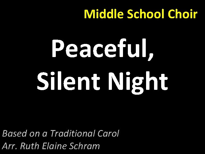 Middle School Choir Peaceful, Silent Night Based on a Traditional Carol Arr. Ruth Elaine