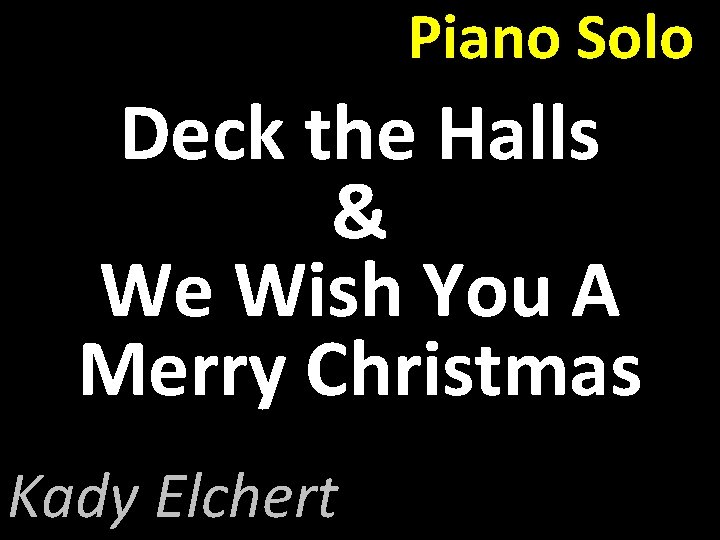 Piano Solo Deck the Halls & We Wish You A Merry Christmas Kady Elchert