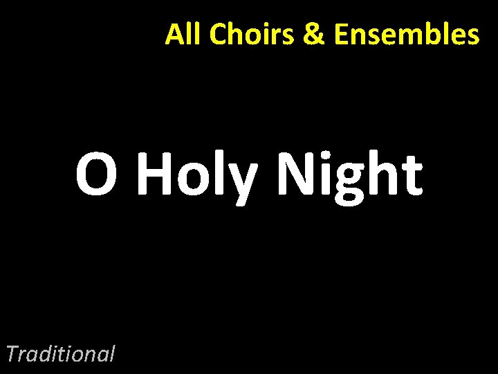All Choirs & Ensembles O Holy Night Traditional 