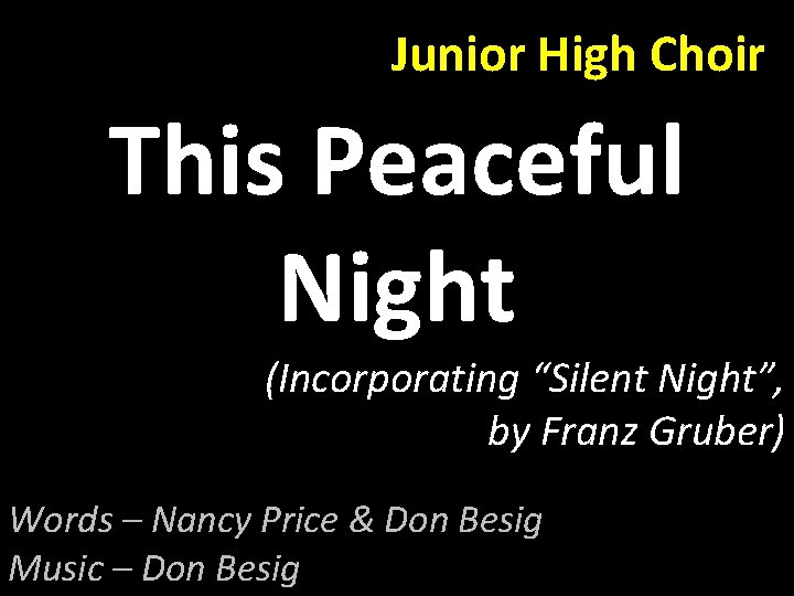 Junior High Choir This Peaceful Night (Incorporating “Silent Night”, by Franz Gruber) Words –