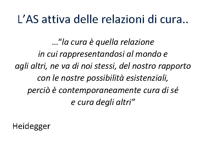 L’AS attiva delle relazioni di cura. . …“la cura è quella relazione in cui